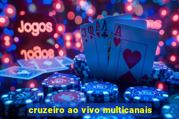 cruzeiro ao vivo multicanais