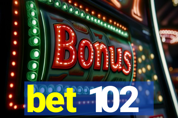 bet 102
