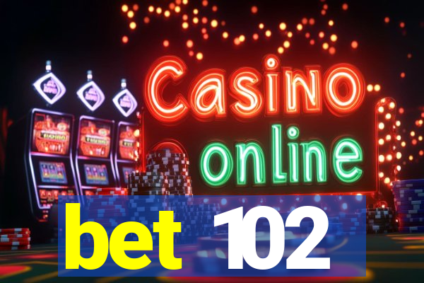 bet 102