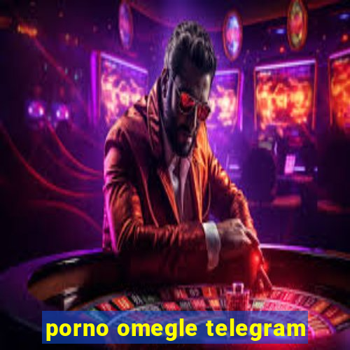 porno omegle telegram