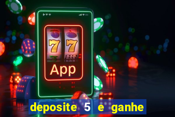 deposite 5 e ganhe 50 reais