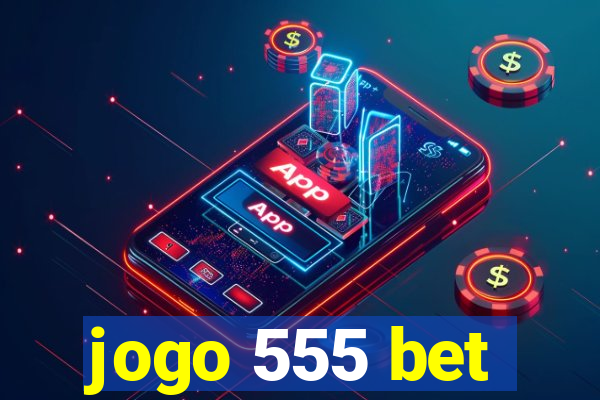 jogo 555 bet