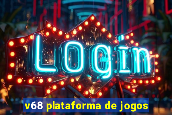 v68 plataforma de jogos