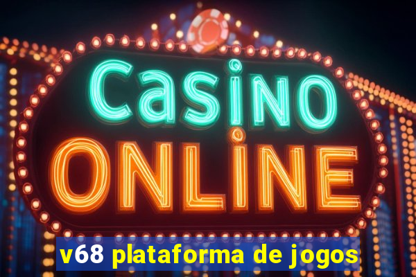 v68 plataforma de jogos