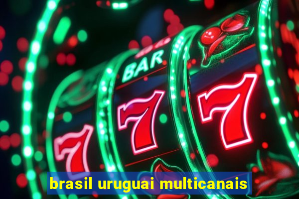 brasil uruguai multicanais
