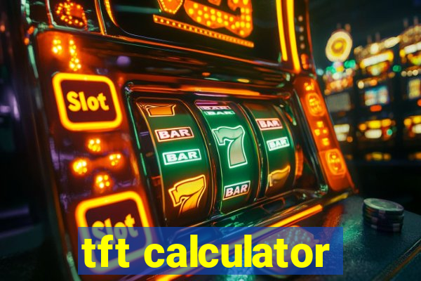 tft calculator