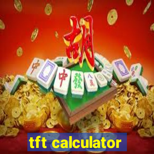 tft calculator