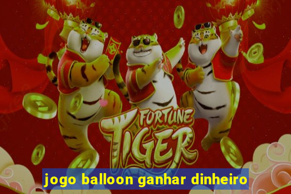 jogo balloon ganhar dinheiro