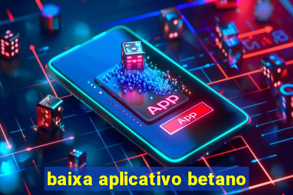 baixa aplicativo betano