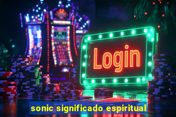 sonic significado espiritual