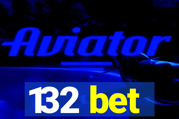 132 bet