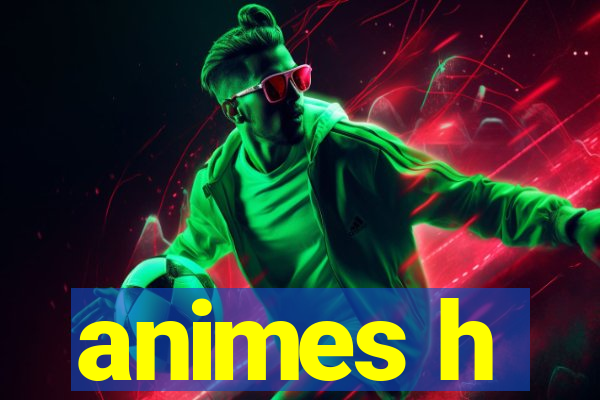 animes h
