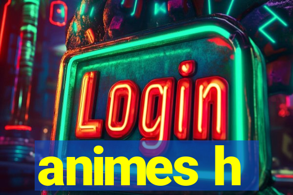 animes h