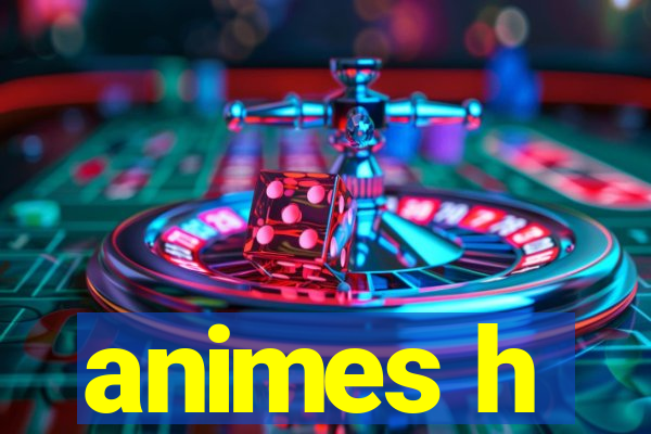 animes h