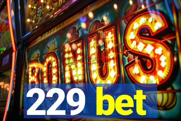229 bet