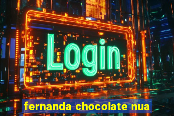 fernanda chocolate nua