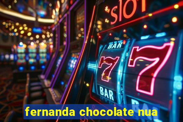 fernanda chocolate nua