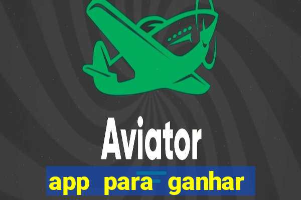 app para ganhar dinheiro sendo de menor