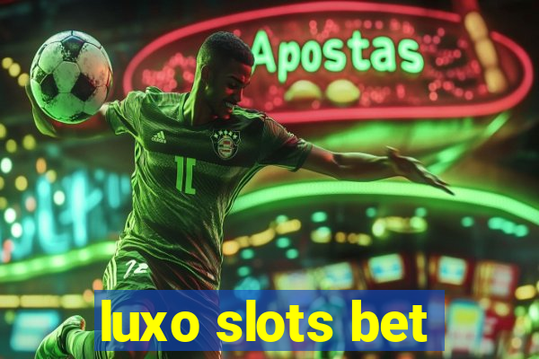 luxo slots bet