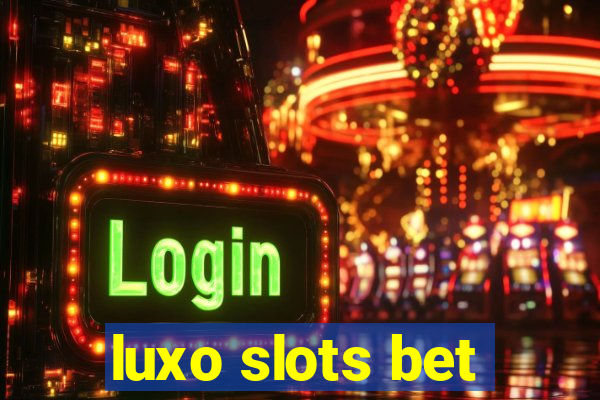 luxo slots bet