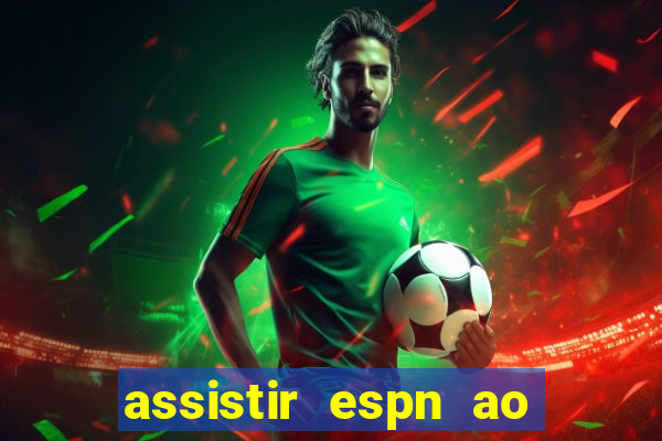 assistir espn ao vivo multicanais
