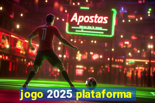 jogo 2025 plataforma