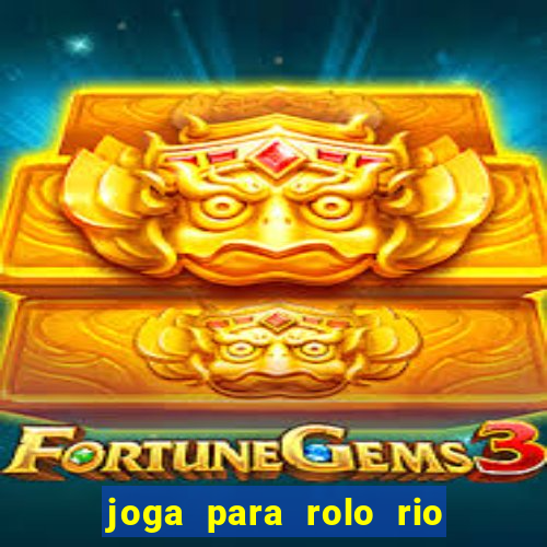 joga para rolo rio das pedras