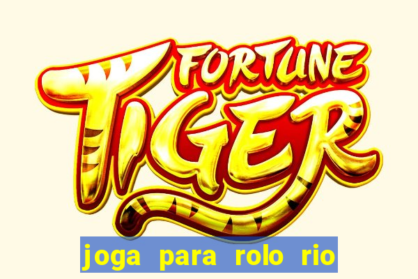 joga para rolo rio das pedras