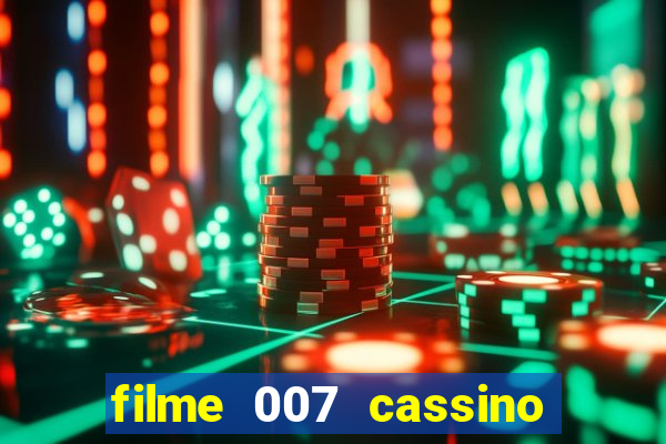 filme 007 cassino royale completo dublado youtube