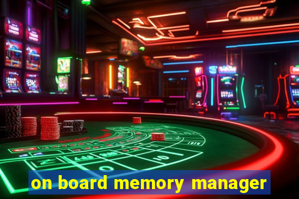 on board memory manager