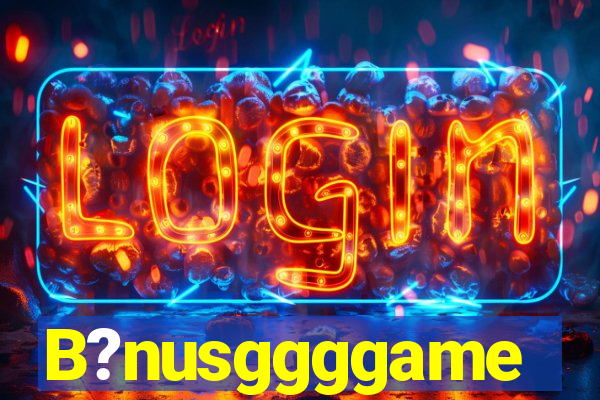 B?nusggggame