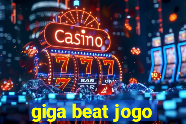 giga beat jogo
