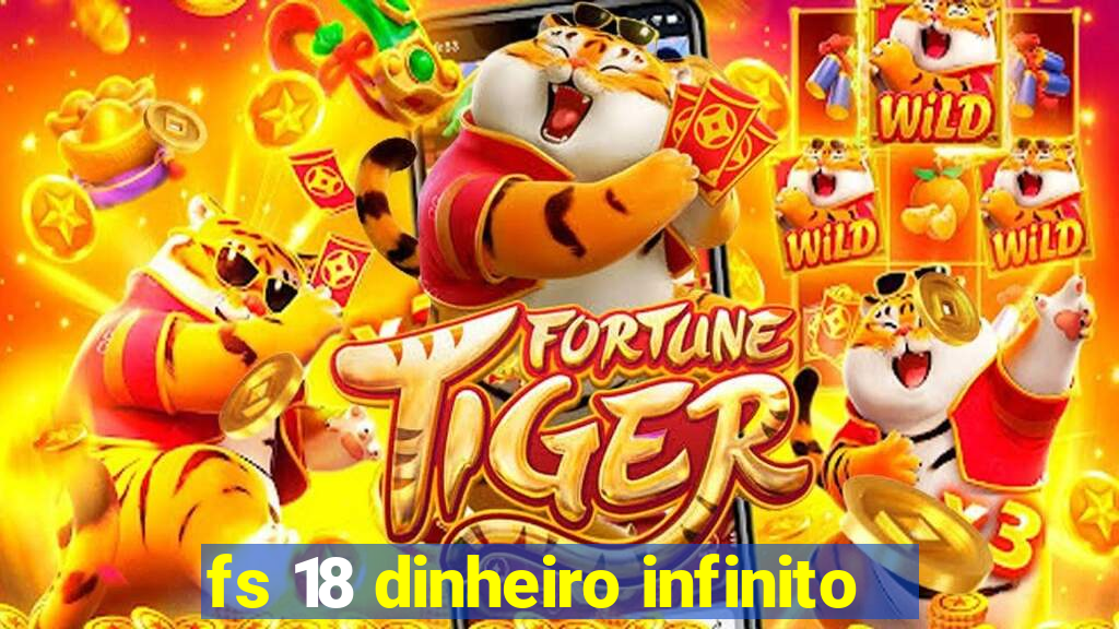 fs 18 dinheiro infinito