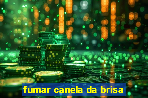 fumar canela da brisa