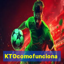 KTOcomofunciona