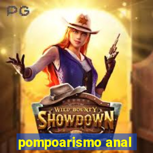 pompoarismo anal