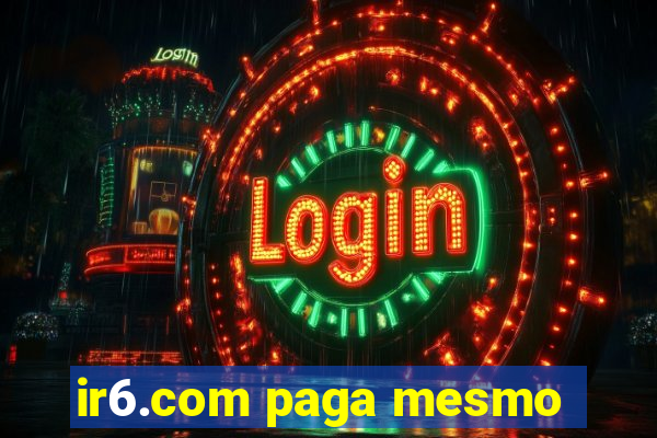 ir6.com paga mesmo