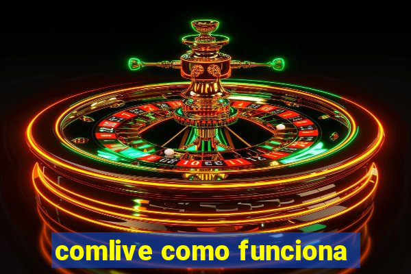 comlive como funciona