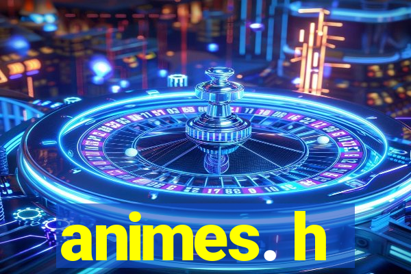 animes. h
