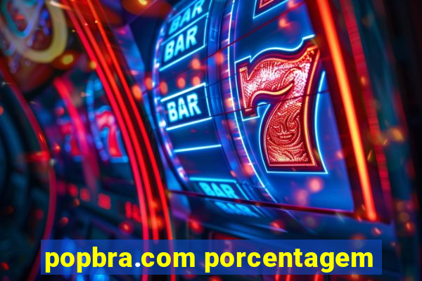 popbra.com porcentagem