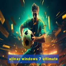 ativar windows 7 ultimate