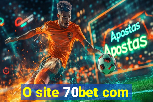 O site 70bet com