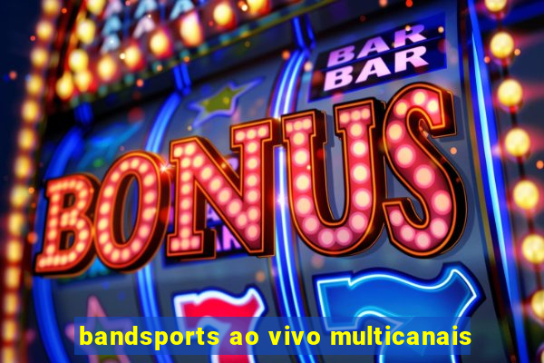 bandsports ao vivo multicanais