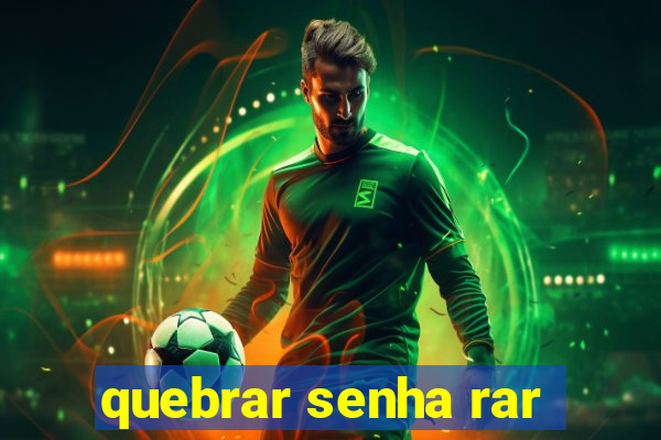 quebrar senha rar