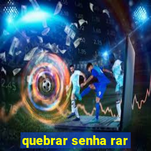 quebrar senha rar