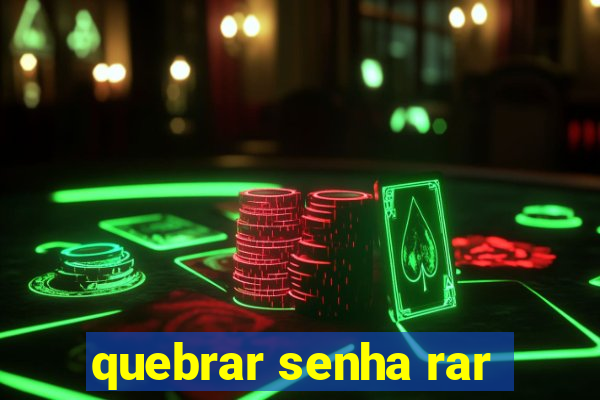 quebrar senha rar