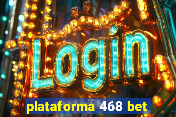 plataforma 468 bet