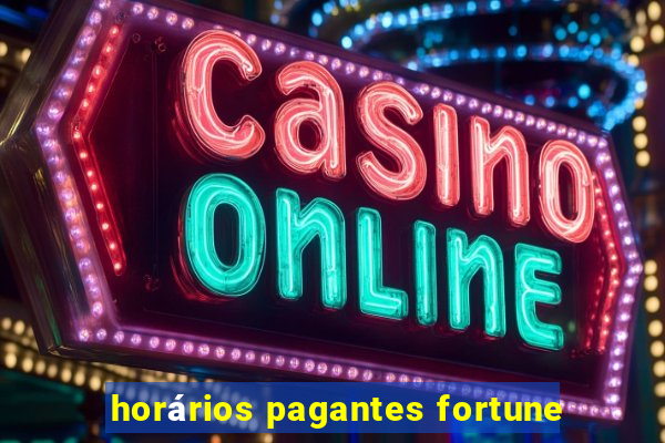 horários pagantes fortune