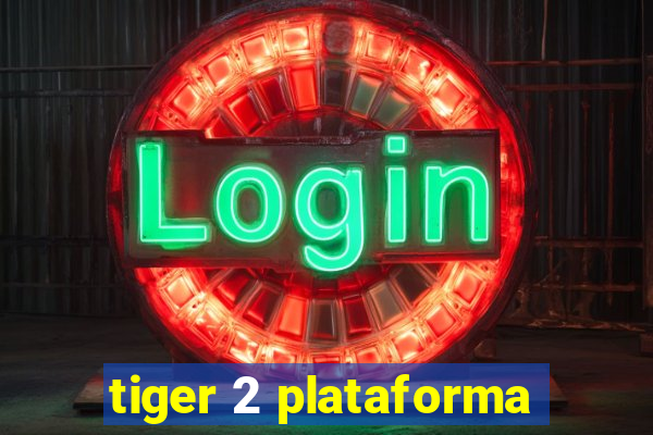 tiger 2 plataforma
