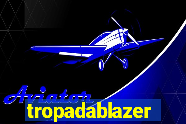 tropadablazer